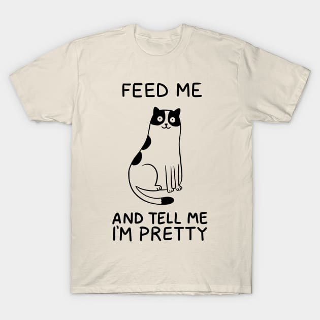 Cat feed me and tell me prety T-Shirt by Otrebor